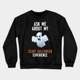 Ask Me About My Scary Halloween Experience Crewneck Sweatshirt